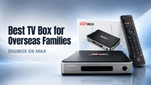 Best TV Box for Overseas Families - DIGIBOX D6 MAX